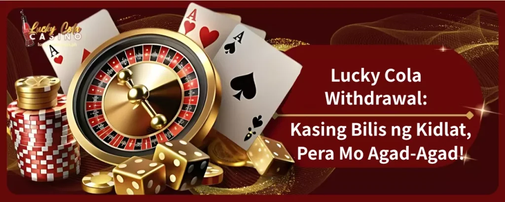 Lucky Cola Withdrawal Kasing Bilis ng Kidlat, Pera Mo Agad-Agad!
