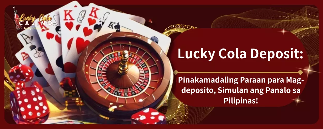 Lucky Cola Deposit Pinakamadaling Paraan para Mag-deposito, Simulan ang Panalo sa Pilipinas!